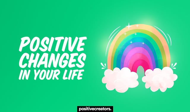 positive changes in your life